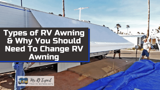 Types of rv awning and why you should need to change rv awning