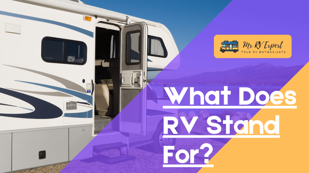 What Does RV Stand For? [Plus Most Important Types Of RV] Mr RV Expert