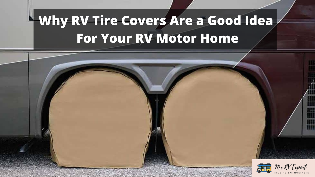 Why rv tire covers are a good idea for your rv motor home