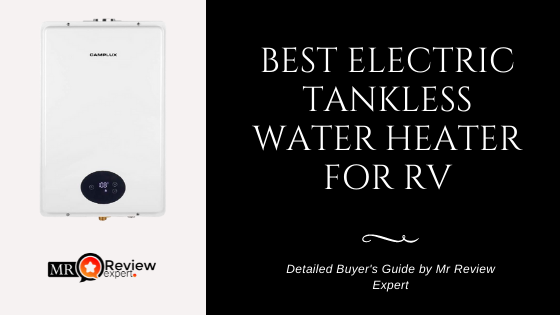 Best Electric Tankless Water Heater For Rv