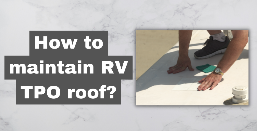 How to maintain RV TPO roof