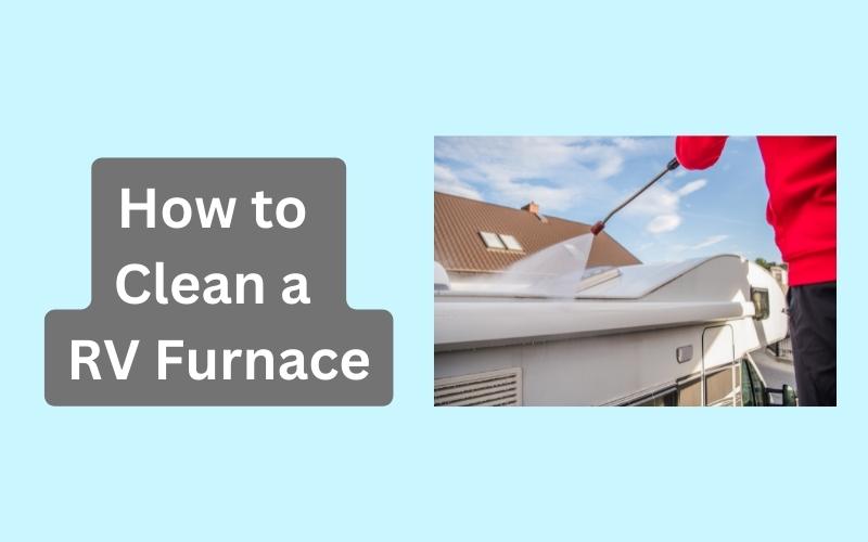 How to Clean a RV Furnace