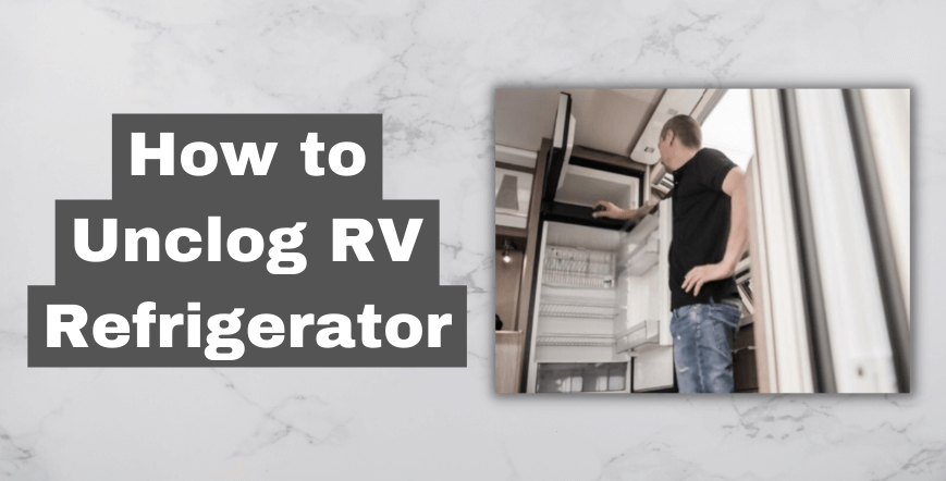 How to Unclog RV Refrigerator