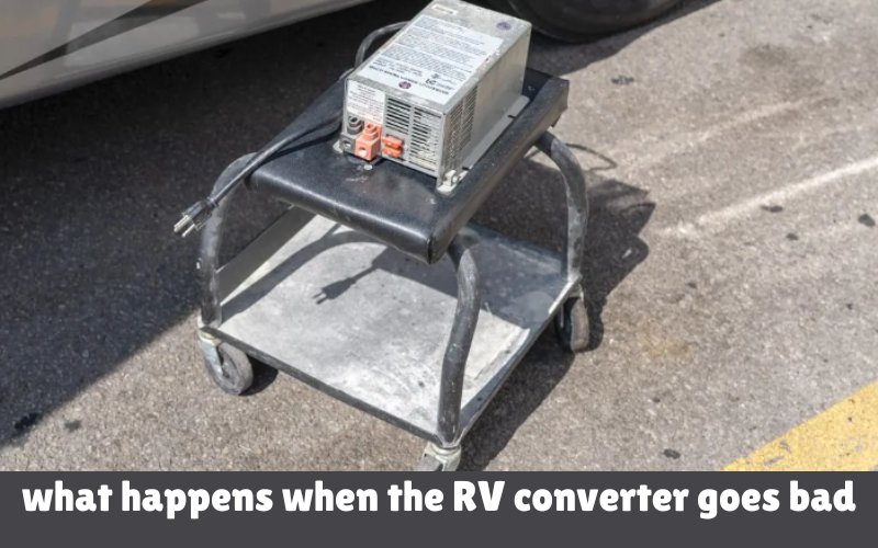 What happens when the RV converter goes bad