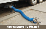 How to Dump RV Waste? Complete Step by Step Guide