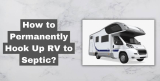 How to Permanently Hook Up RV to Septic?