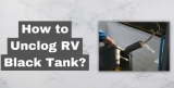 How to Unclog RV Black Tank?