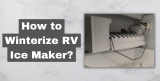 How to Winterize RV Ice Maker?