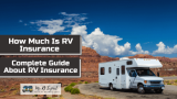 How Much Is RV Insurance | Complete Guide About RV Insurance